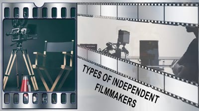 Types of Independent Filmmakers: Which one are you?