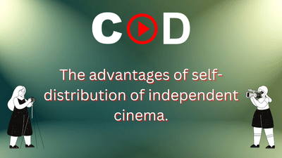 The advantages of self-distribution of independent cinema
