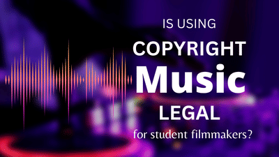 Is using copyright music legal for student filmmakers?