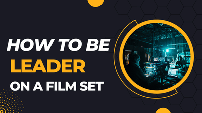 How to be a leader on a film set