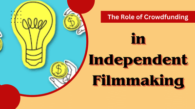 The Role of Crowdfunding in Independent Filmmaking