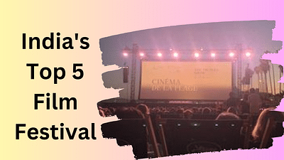 The Top 5 Film Festivals of India