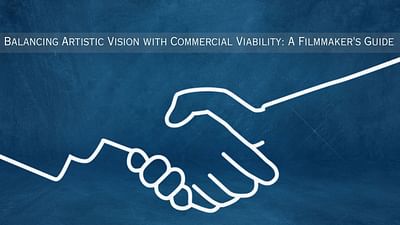 Balancing Artistic Vision with Commercial Viability: A Filmmaker's Guide