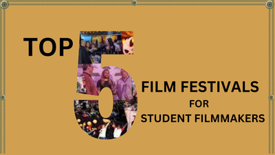 Top 5 Film Festivals for Student Filmmakers: Showcasing Emerging Talent