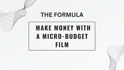 The Formula for Making Money with a Micro-Budget Film