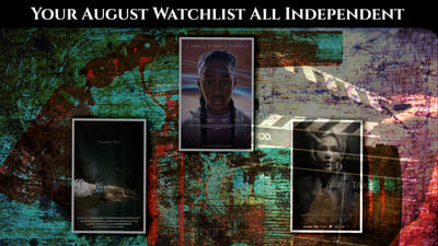 Your August Watchlist: All Independent