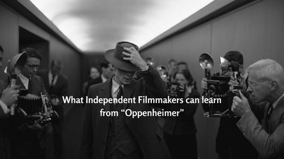 Unlocking Creativity: What Independent Filmmakers Can Learn from “Oppenheimer”