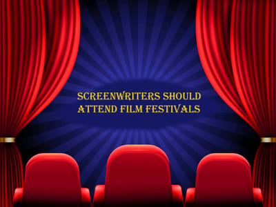 Attending Film Festivals: A must to do for Screenwriters