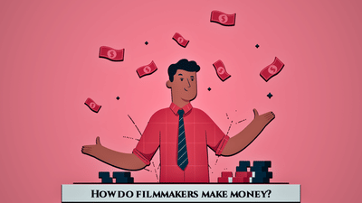 How Do Filmmakers Make Money? : A Little Monetary Advice