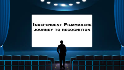 An Independent Filmmakers journey towards recognition