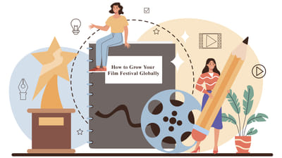 How to Start a Brand New Film Festival and Take It to Global Reach