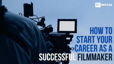 How to Start Your Career as a Successful Filmmaker
