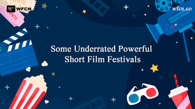 Some Underrated Powerful Short Film Festivals
