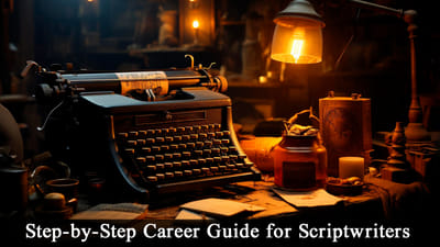 Step-by-Step Career Guide for Scriptwriters